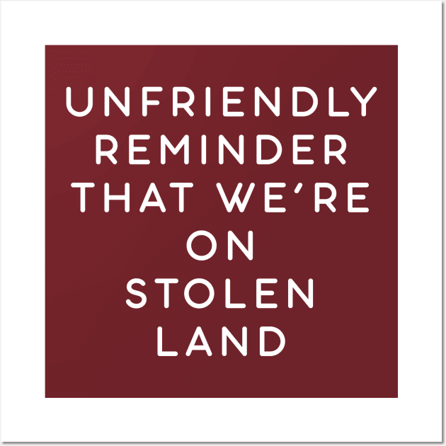 Unfriendly reminder that we're on stolen land Wall Art by Sunshine&Revolt